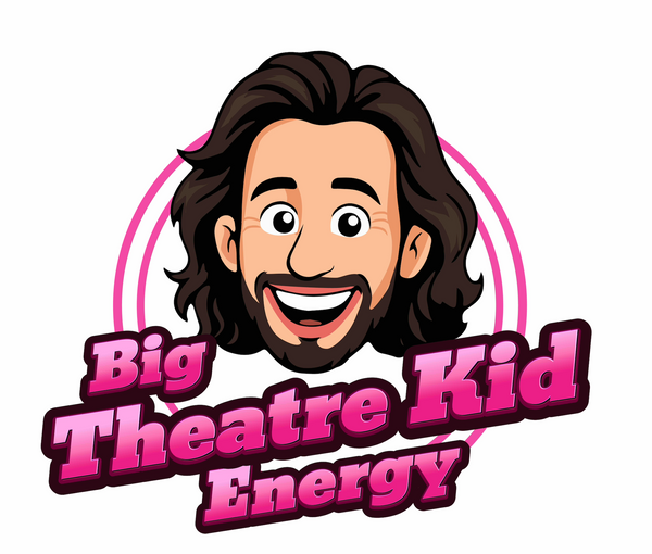 Big Theatre Kid Energy