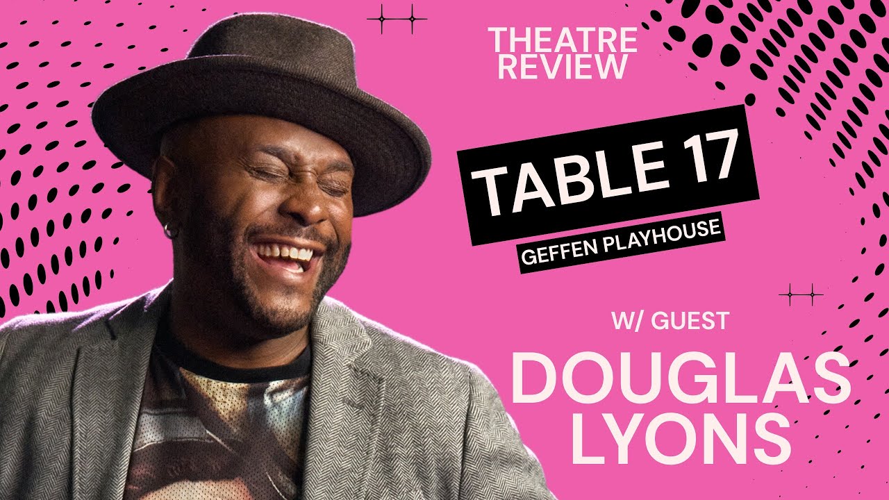 YouTube thumbnail for DOUGLAS LYONS joins for: Table 17 at Geffen Playhouse
